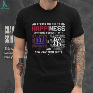 I Found The Key To Happiness Surround Yourself With New York Giants And New York Yankees And Stay From Idiots Shirt