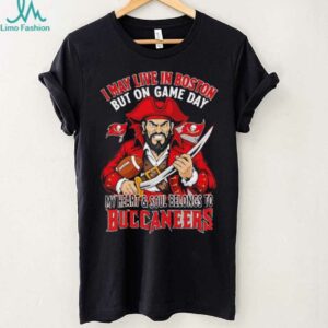 I may live in Boston but on gameday my heart and soul belong to Tampa Bay Buccaneers shirt
