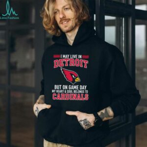 I may live in Detroit but on gameday my heart and soul belong to Arizona Cardinals shirt