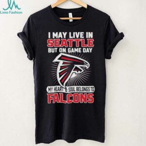 I may live in Seattle but on gameday my heart and soul belong to Atlanta Falcons shirt