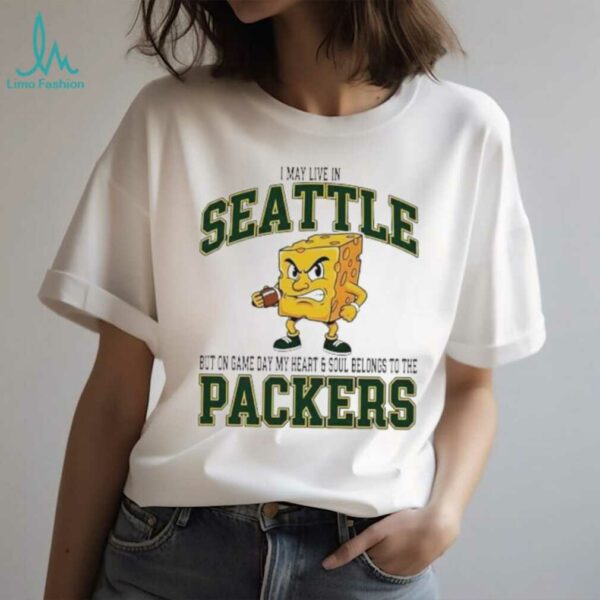 I may live in Seattle but on gameday my heart and soul belong to Green Bay Packers shirt
