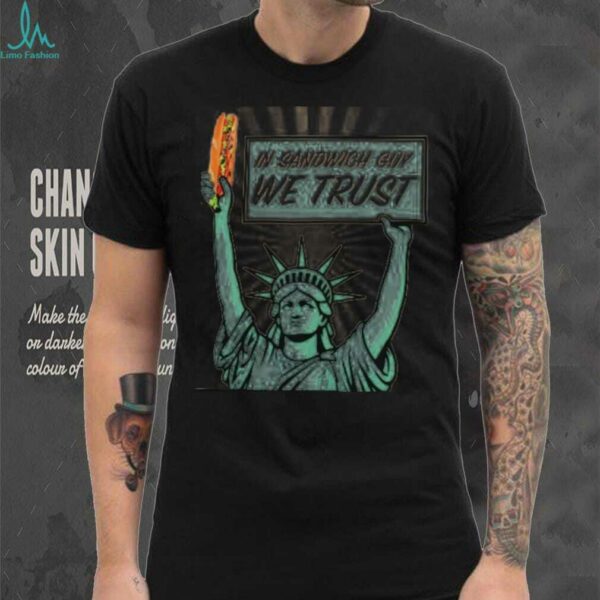 In sandwich guy we trust Statue of Liberty shirt