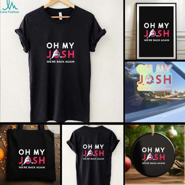 Josh Allen Oh My Josh We Are Back Again Buffalo Bills Football shirt