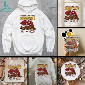 Kansas City Chiefs The Bears Still Suck Chicago Bears T shirts