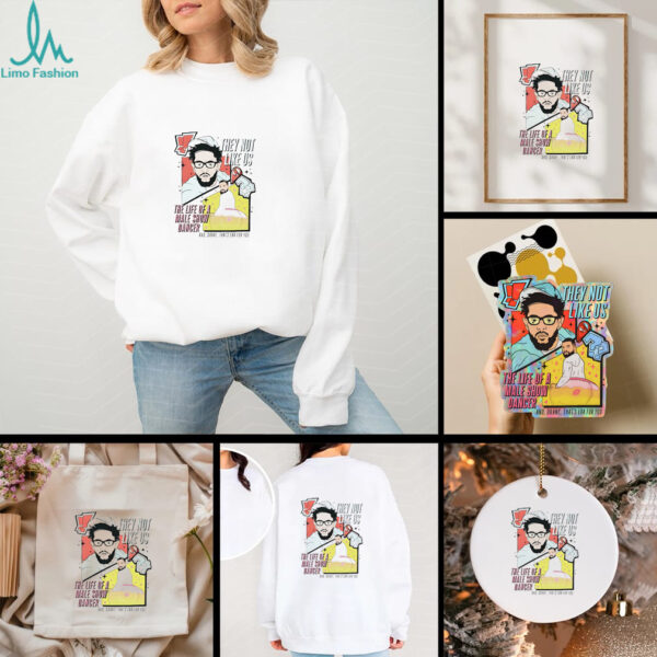 Kendrick Lamar they not like US the life of a male show dancer and Drake that’s era for you shirt
