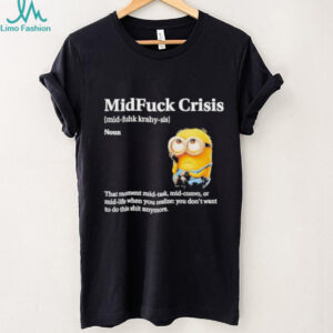 Mid Fuck Crisis Mid Fuhk Krahy Sis Noun Minion 2025 Shirt