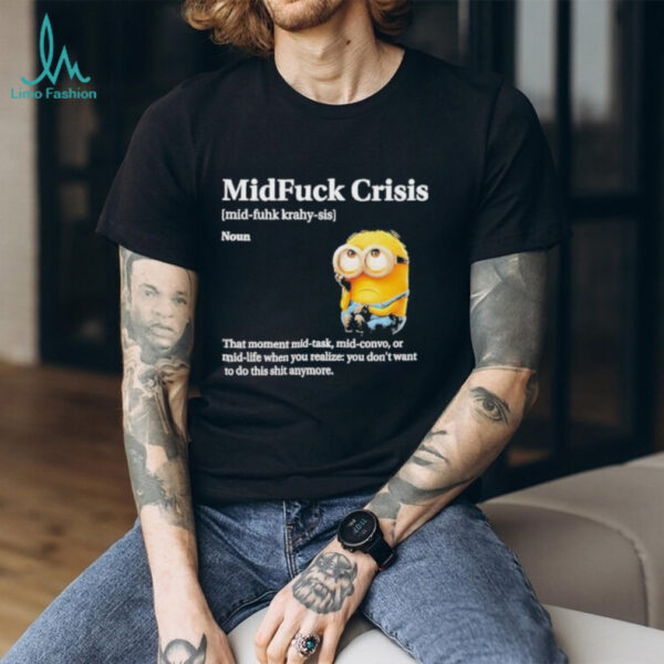 Mid Fuck Crisis Mid Fuhk Krahy Sis Noun Minion 2025 Shirt