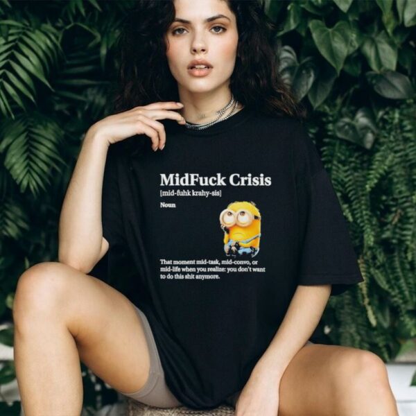Mid Fuck Crisis Mid Fuhk Krahy Sis Noun Minion 2025 Shirt