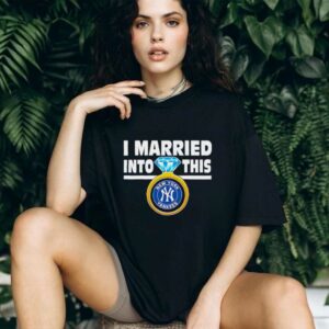New York Yankees Baseball I Married Into This My Yankees shirt