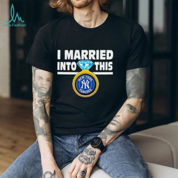 New York Yankees Baseball I Married Into This My Yankees shirt