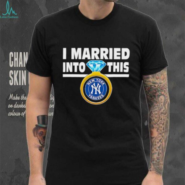 New York Yankees Baseball I Married Into This My Yankees shirt