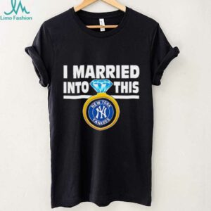 New York Yankees Baseball I Married Into This My Yankees shirt