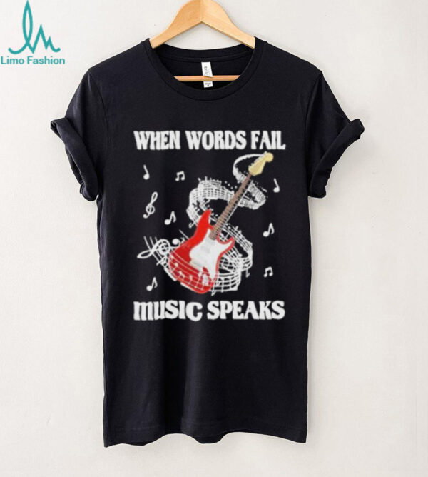 Nice Guitar When Words Fail Music Speaks 2025 Shirt