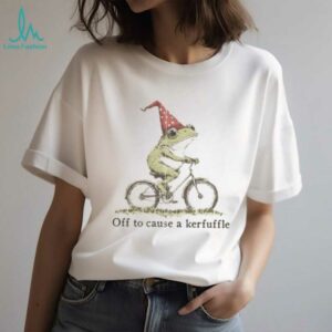 Off to Cause a Kerfuffle Frog T shirt