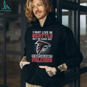 Original I May Live In Seattle But On Gameday My Heart And Soul Belong To Atlanta Falcons Shirt
