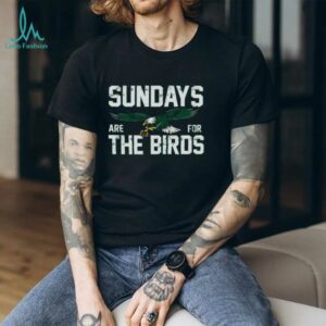 Philadelphiax Sundays are for the Birds shirt