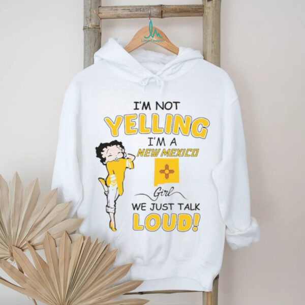 Betty Boop I’m not yelling I’m a New Mexico girl we just talk loud t shirt