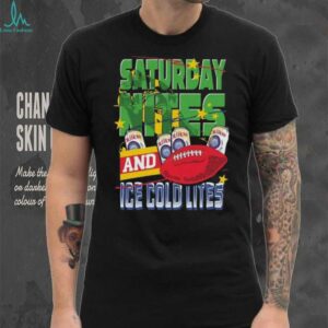 Saturday Nites and Ice Cold Lites Shirt