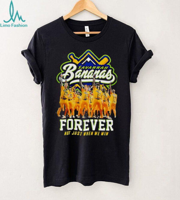 Savannah Bananas Forever Not Just When We Win 2025 signature shirt