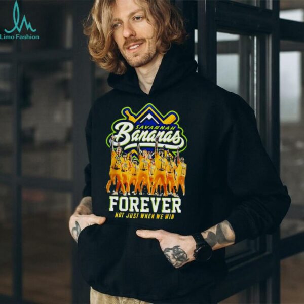Savannah Bananas Forever Not Just When We Win 2025 signature shirt