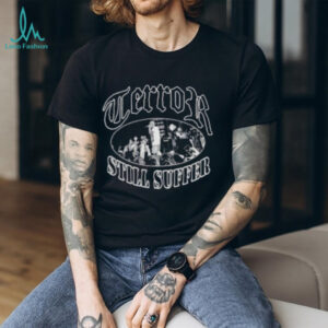 Terror still suffer shirt