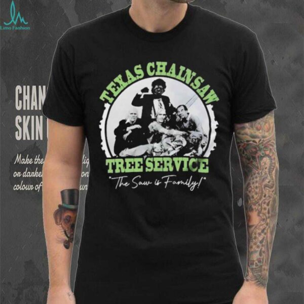 Texas chainsaw tree service the saw is family shirt