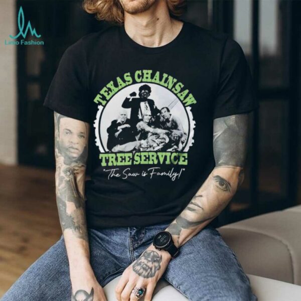 Texas chainsaw tree service the saw is family shirt