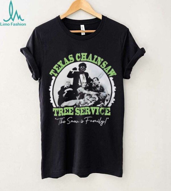 Texas chainsaw tree service the saw is family shirt