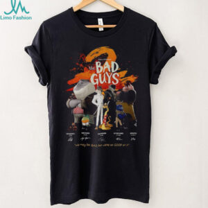 The Bad Guys we may be bad but we’re so good at it signatures shirt