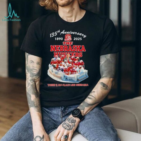 The Nebraska Huskers 135th Anniversary 1890 2025 there is no place like Nebraska shirt