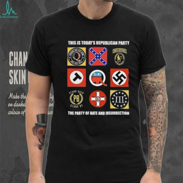 This is today’s republican party the party of hate and insurrection shirt