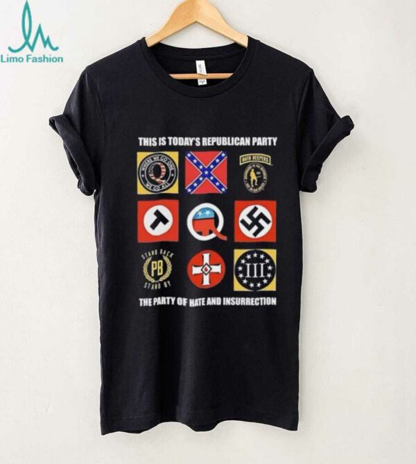 This is today’s republican party the party of hate and insurrection shirt