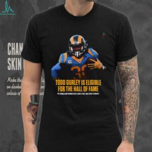 Todd Gurley Is Eligible For The Hall Of Fame The Former Rams Running Back Is Now A First Time Eligible Candidate T Shirt