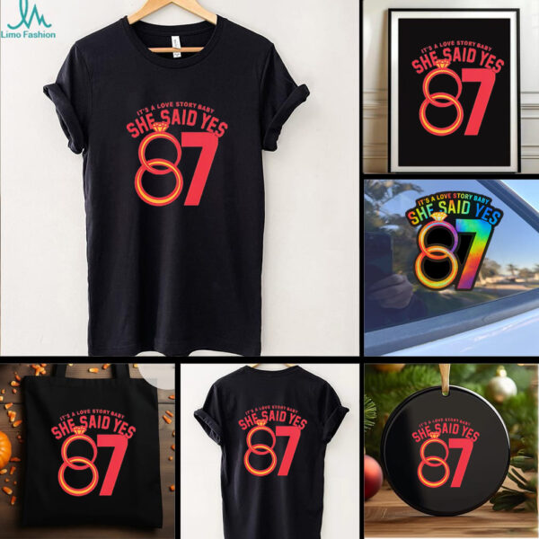 Travis Kelce 87 it’s a love story baby she said yes shirt