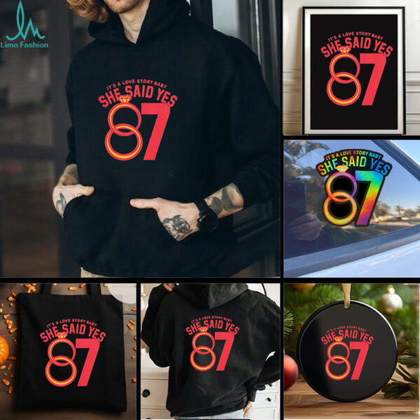 Travis Kelce 87 it’s a love story baby she said yes shirt