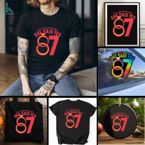 Travis Kelce 87 it’s a love story baby she said yes shirt