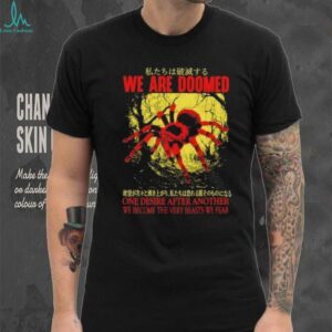 We are doomed one desire after another we become the very beasts we fear shirt