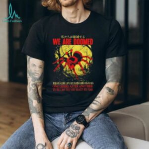 We are doomed one desire after another we become the very beasts we fear shirt