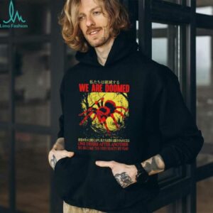 We are doomed one desire after another we become the very beasts we fear shirt