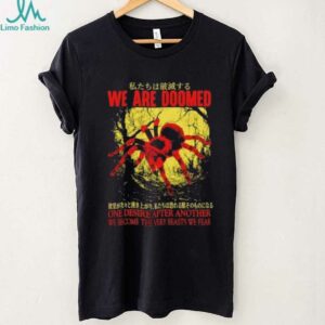 We are doomed one desire after another we become the very beasts we fear shirt