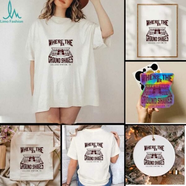 Where the Ground Shakes College Station TX shirt