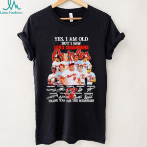 Yes I Am Old But I Saw 1983 Champions Baltimore Orioles Thank You For The Memories Shirt