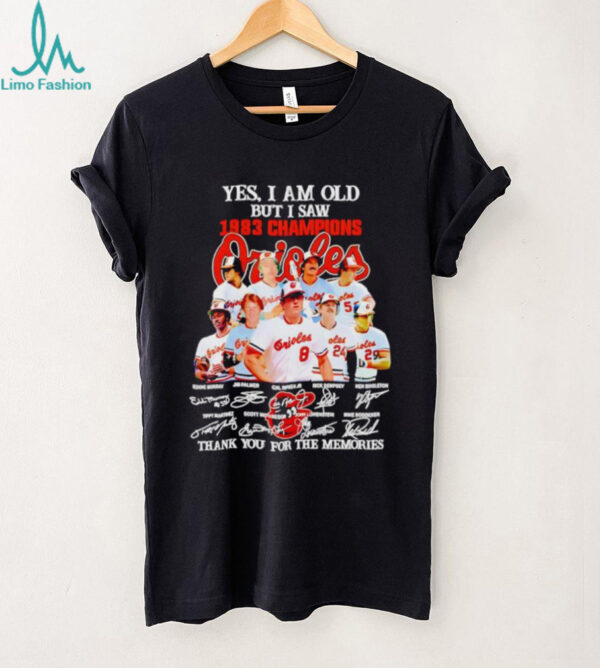 Yes I Am Old But I Saw 1983 Champions Baltimore Orioles Thank You For The Memories Shirt