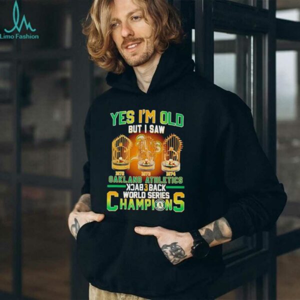 Yes Im Old But I Saw Oakland Athletics Back 3 Back Champions T shirt