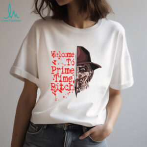 Freddy Krueger welcome to prime time bitch t shirt