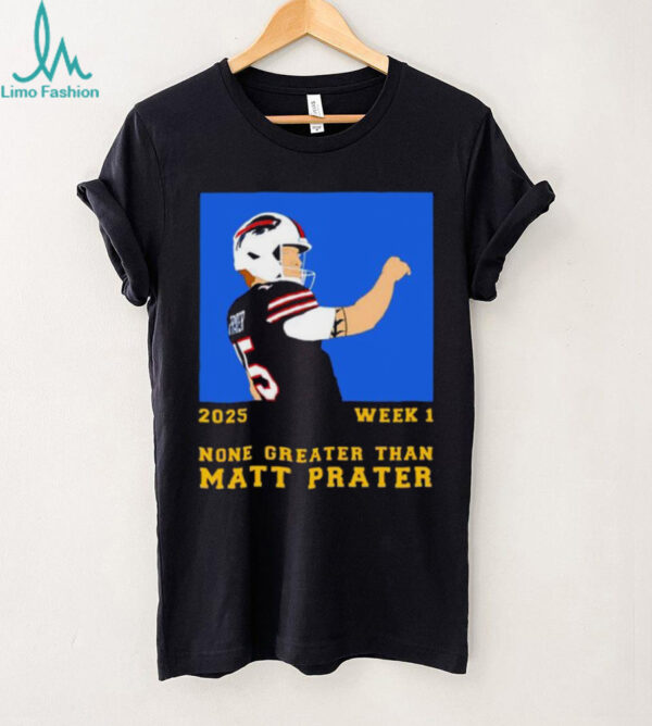 2025 Week 1 None Greater Than Matt Prater football player graphic shirt