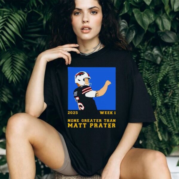2025 Week 1 None Greater Than Matt Prater football player graphic shirt