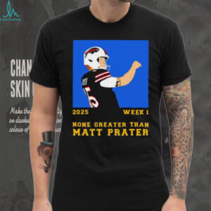 2025 Week 1 None Greater Than Matt Prater football player graphic shirt