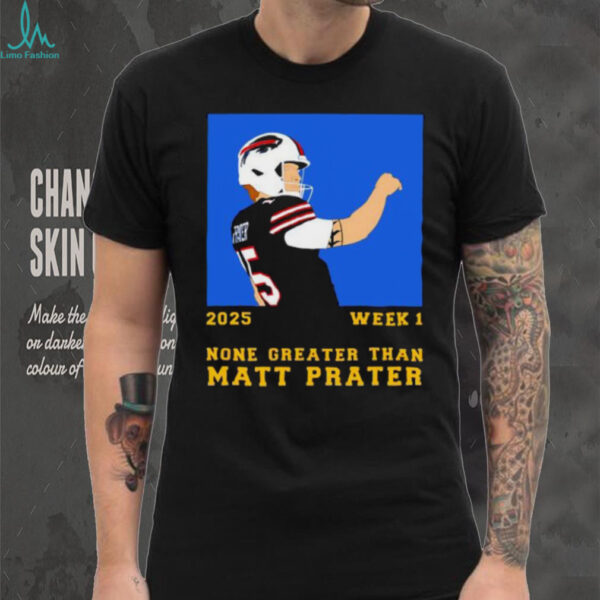 2025 Week 1 None Greater Than Matt Prater football player graphic shirt