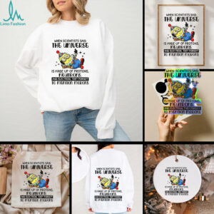 Minion clown when scientisis said the universe and electron they forgot to mention morons shirt